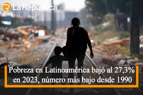 La Republica - Pobreza en Latinoamérica bajó al 27,3% en 2023, número ...